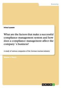What are the factors that make a successful compliance management system and how does a compliance management affect the di Irina Luxem edito da GRIN Publishing