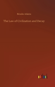 The Law of Civilization and Decay di Brooks Adams edito da Outlook Verlag