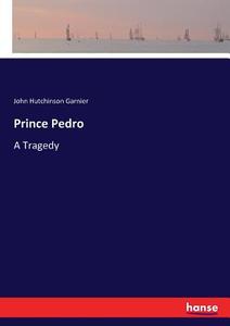 Prince Pedro di John Hutchinson Garnier edito da hansebooks