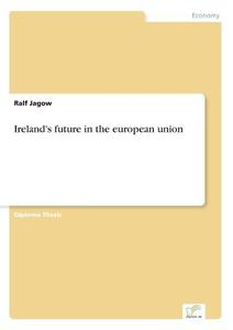 Ireland's future in the european union di Ralf Jagow edito da Diplom.de
