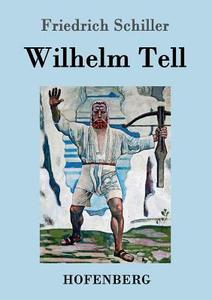 Wilhelm Tell di Friedrich Schiller edito da Hofenberg