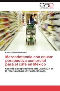 Mercadotecnia con causa: perspectiva comercial para el café en México di Karina Isabel Flores Cortés edito da EAE