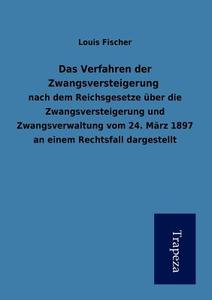 Das Verfahren Der Zwangsversteigerung di Louis Fischer edito da Trapeza