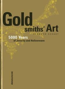 Goldsmiths\' Art di Hermann Schadt edito da Arnoldsche