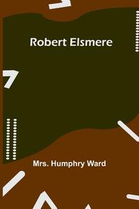 Robert Elsmere di Humphry Ward edito da Alpha Editions
