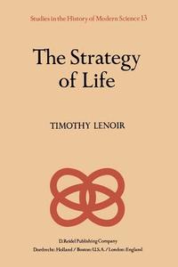 The Strategy of Life di T. Lenoir edito da Springer Netherlands