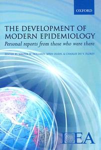 The Development of Modern Epidemiology: Personal Stories from Those Who Were There di Walter W. Holland edito da OXFORD UNIV PR