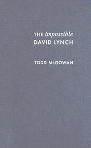 The Impossible David Lynch di Todd Mcgowan edito da Columbia University Press