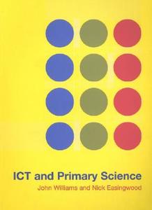 Ict And Primary Science di John Williams, Nick Easingwood edito da Taylor & Francis Ltd