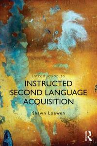 Introduction to Instructed Second Language Acquisition di Shawn Loewen edito da Taylor & Francis Ltd.