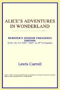 Alice's Adventures In Wonderland (webster's Spanish Thesaurus Edition) di Icon Reference edito da Icon Health