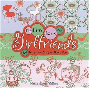 The Fun Book for Girlfriends: 102 Ways for Girls to Have Fun di Melina Gerosa Bellows edito da ANDREWS & MCMEEL