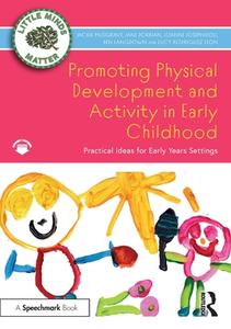Promoting Physical Development And Activity In Early Childhood di Jackie Musgrave, Jane Dorrian, Joanne Josephidou, Ben Langdown, Lucy Rodriguez Leon edito da Taylor & Francis Ltd