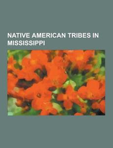 Native American tribes in Mississippi di Books Llc edito da Books LLC, Reference Series