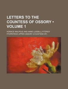 Letters To The Countess Of Ossory (volume 1) di Horace Walpole edito da General Books Llc