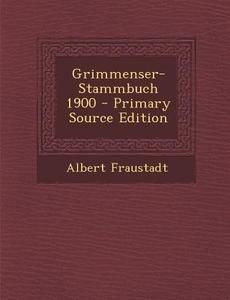 Grimmenser-Stammbuch 1900 - Primary Source Edition di Albert Fraustadt edito da Nabu Press
