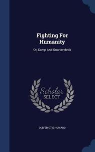 Fighting For Humanity di Oliver Otis Howard edito da Sagwan Press