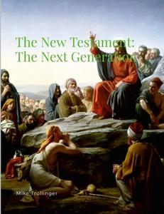 The New Testament di Mike Trollinger edito da Lulu.com