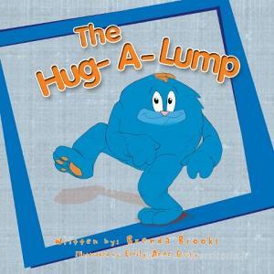 The Hug-a-lump di Brenda Brooks edito da Xlibris Us