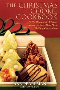 The Christmas Cookie Cookbook: All the Rules and Delicious Recipes to Start Your Own Holiday Cookie Club di Ann Pearlman, Mary Beth Bayer edito da ATRIA