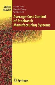 Average-Cost Control of Stochastic Manufacturing Systems di Suresh P. Sethi, Han-Qin Zhang, Qing Zhang edito da Springer New York
