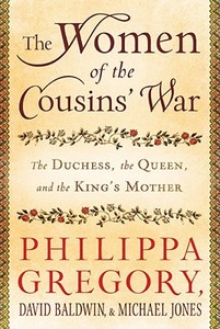 The Women of the Cousins' War: The Duchess, the Queen, and the King's Mother di Philippa Gregory, David Baldwin, Michael Jones edito da Touchstone Books