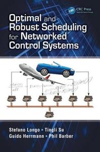 Optimal and Robust Scheduling for Networked Control Systems di Stefano Longo, Tingli Su, Guido Herrmann, Phil Barber edito da Taylor & Francis Inc