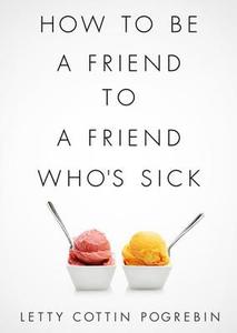 How to Be a Friend to a Friend Who's Sick di Letty Cottin Pogrebin edito da Blackstone Audiobooks