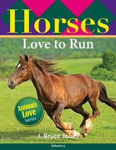 Horses Love to Run di J. Bruce Jones edito da Createspace