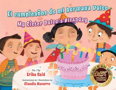 El Cumpleaños de Mi Hermana Dulce / My Sister Dulce's Birthday di Erika Said edito da PINATA BOOKS