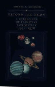 Beyond the Moon: A Golden Age of Planetary Exploration, 1971-1978 di Robert S. Kraemer edito da SMITHSONIAN INST SCHOLARLY PR