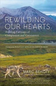 Rewilding Our Hearts di Marc Bekoff edito da New World Library