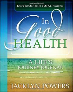 In Good Health: A Life's Journey Journal di Jacklyn Power edito da CREATION HOUSE