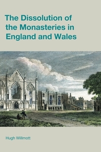 The Dissolution Of The Monasteries di Hugh Willmott edito da Equinox Publishing Ltd