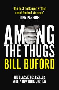 Among The Thugs di Bill Buford edito da Cornerstone