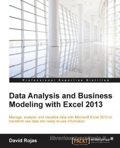 Data Analysis and Business Modeling with Excel 2013 di David Rojas edito da Packt Publishing
