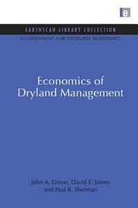 Economics of Dryland Management di John A. Dixon, David E. James, Paul B. Sherman edito da Taylor & Francis Ltd