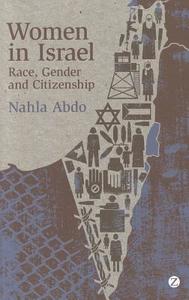 Women in Israel: Race, Gender and Citizenship di Nahla Abdo edito da PAPERBACKSHOP UK IMPORT