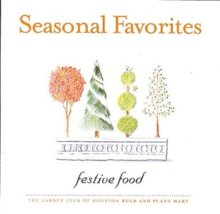 Seasonal Favorites: Festive Food di The Garden Club Of Houston edito da BRIGHT SKY PUB