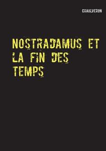 Nostradamus Et La Fin Des Temps di Chaulveron edito da Books On Demand