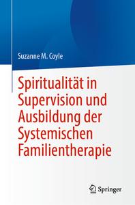 Spiritualität in Supervision und Ausbildung der Systemischen Familientherapie di Suzanne M. Coyle edito da Springer-Verlag GmbH
