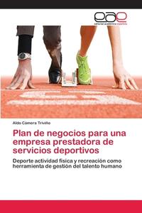 Plan de negocios para una empresa prestadora de servicios deportivos di Aldo Cámera Triviño edito da EAE