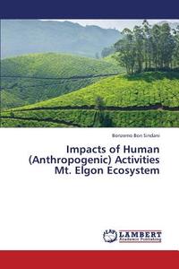 Impacts of Human (Anthropogenic) Activities Mt. Elgon Ecosystem di Bonzemo Bon Sindani edito da LAP Lambert Academic Publishing