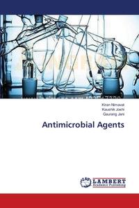 Antimicrobial Agents di Kiran Nimavat, Kaushik Joshi, Gaurang Jani edito da LAP Lambert Academic Publishing