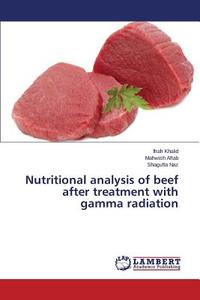 Nutritional analysis of beef after treatment with gamma radiation di Ifrah Khalid, Mahwish Aftab, Shagufta Naz edito da LAP Lambert Academic Publishing