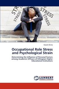 Occupational Role Stress and Psychological Strain di Kassim Kimo edito da LAP Lambert Academic Publishing