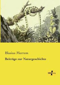 Beiträge zur Naturgeschichte di Blasius Merrem edito da Vero Verlag