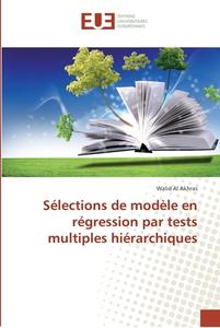 Sélections de modèle en régression par tests multiples hiérarchiques di Walid Al Akhras edito da Editions universitaires europeennes EUE