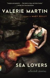 Sea Lovers: Selected Stories di Valerie Martin edito da VINTAGE