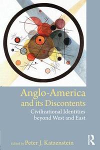 Anglo-america And Its Discontents di Peter J. Katzenstein edito da Taylor & Francis Ltd